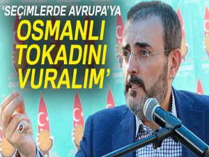 Ünal, 'Seçimlerde, Avrupaya Osmanlı tokadını vuralım'