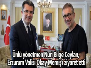 Ünlü yönetmen Nuri Bilge Ceylan, Erzurum Valisi Okay Memiş'i ziyaret etti