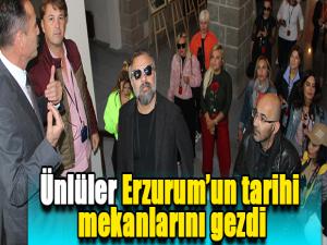 Ünlüler Erzurumun tarihi mekanlarını gezdi