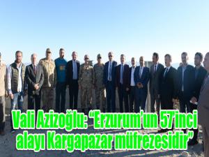 Vali Azizoğlu: Erzurumun 57inci alayı Kargapazar müfrezesidir