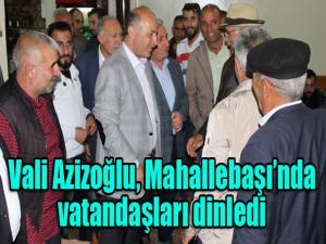 Vali Azizoğlu, Mahallebaşında vatandaşları dinledi