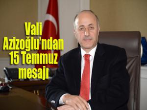 Vali Azizoğlundan 15 Temmuz mesajı