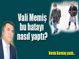 Vali Memiş bu hatayı nasıl yaptı?