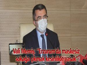 Vali Memiş: Erzurum'da maskesiz sokağa çıkmak kesinlikle yasak