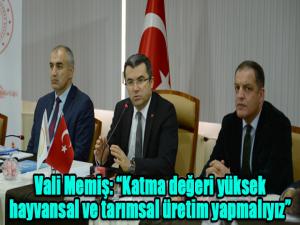 Vali Memiş: Katma değeri yüksek hayvansal ve tarımsal üretim yapmalıyız