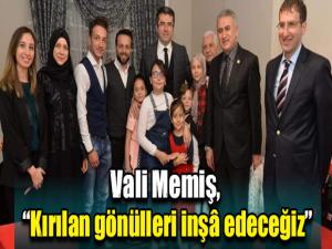 Vali Memiş, Kırılan gönülleri inşâ edeceğiz