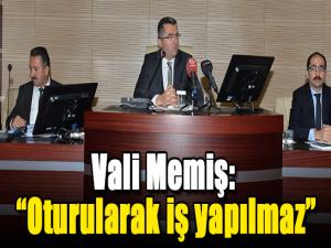 Vali Memiş: Oturularak iş yapılmaz