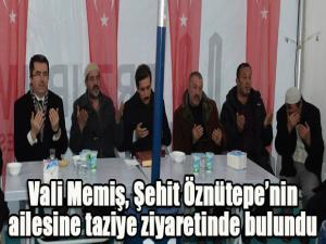 Vali Memiş, Şehit Öznütepenin ailesine taziye ziyaretinde bulundu