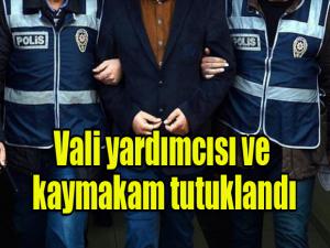 Vali yardımcısı ve kaymakam tutuklandı