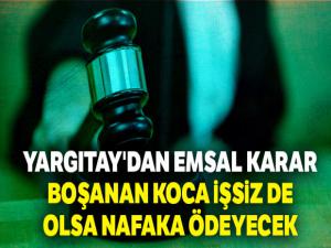 Yargıtay'dan emsal karar: Boşanan koca işsiz de olsa nafaka ödeyecek