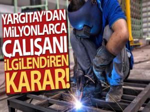 Yargıtay'dan milyonlarca çalışanı ilgilendiren karar!