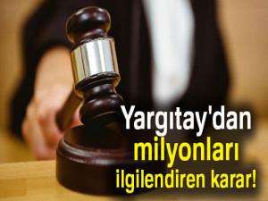 Yargıtay'dan milyonları ilgilendiren karar