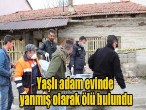 Yaşlı adam evinde yanmış olarak ölü bulundu