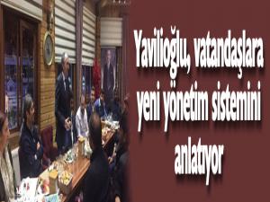 Yavilioğlu, vatandaşlara yeni yönetim sistemini anlatıyor