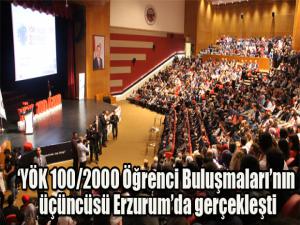 YÖK 100/2000 Öğrenci Buluşmalarının üçüncüsü Erzurumda gerçekleşti