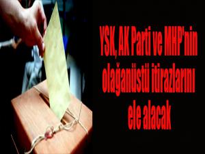 YSK, AK Parti ve MHP'nin olağanüstü itirazlarını ele alacak