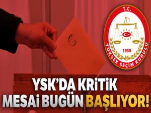 YSK'da kritik mesai bugün başlıyor