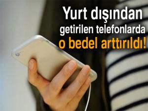 Yurt dışından getirilen telefonlarda harç bedeli artırıldı