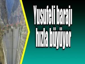 Yusufeli barajı hızla büyüyor