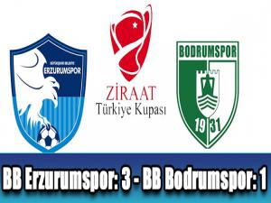 Ziraat Türkiye Kupası: BB Erzurumspor: 3 - BB Bodrumspor: 1