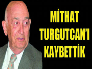 Mithat Turgutcan yaşamını yitirdi...