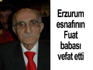 Erzurum Esnafının Fuat Babası Vefat Etti