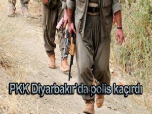 PKK Diyarbakır'da polis kaçırdı