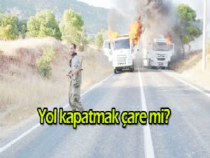 Yol kapatmak  çare mi?