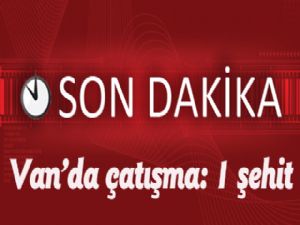 Van'da çatışma: 1 şehit