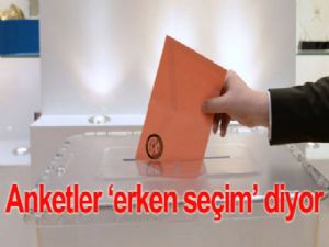 Anketler,  'erken seçim' diyor