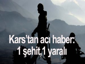 Kars'tan acı haber: 1 şehit, 1 yaralı
