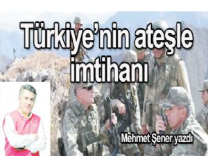 TÜRKİYE'NİN  ateşle imtihanı