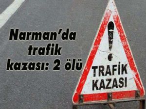 NARMAN'DA TRAFİK KAZASI: 2 ÖLÜ