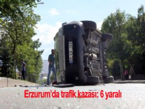 ERZURUM'DA TRAFİK KAZASI: 6 YARALI