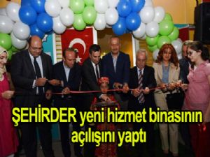 ŞEHİRDER, YENİ HİZMET BİNASININ AÇILIŞINI YAPTI