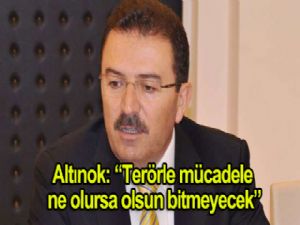 Selami Altınok: 'Terörle mücadele ne olursa olsun bitmeyecek'