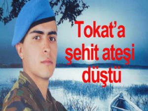 Tokat'a şehit ateşi düştü