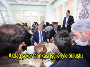 AKDAĞ ŞEKER FABRİKASI İŞÇİLERİYLE BULUŞTU