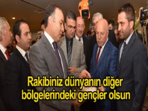 RAKİBİNİZ DÜNYA'NIN DİĞER BÖLGELERİNDEKİ GENÇLER OLSUN