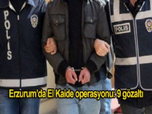 ERZURUM'DA EL KAİDE OPERASYONU: 9 GÖZALTI