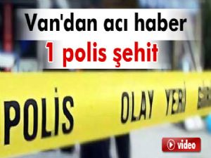 Van'da polise saldırı: 1 şehit