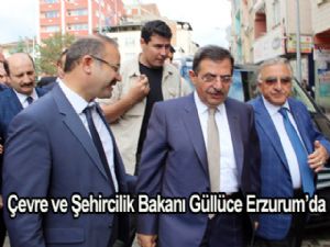 ÇEVRE VE ŞEHİRCİLİK BAKANI GÜLLÜCE ERZURUM'DA