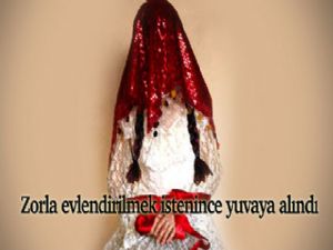 15 YAŞINDAKİ KIZ ÇOCUĞU ZORLA EVLENDİRİLMEK İSTEYİNCE YUVAYA ALINDI