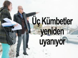 Üç Kümbetler yeniden uyanıyor