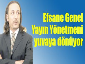 Efsane Genel Yayın Yönetmeni yuvaya dönüyor