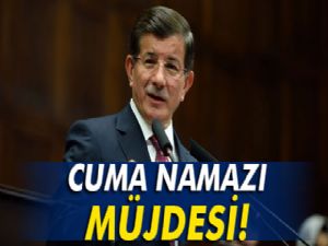 Davutoğlu'ndan cuma namazı müjdesi