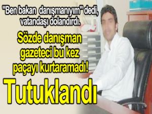 Sözde  danışman gazeteci bu kez paçayı  kurtaramadı!