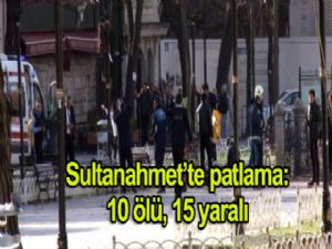 Sultanahmet Meydanı'nda patlama: 10 ölü 15 yaralı