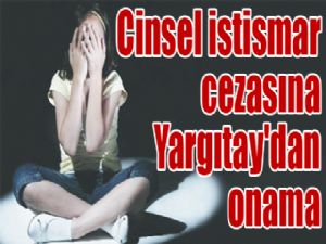 Cinsel istismar cezasına Yargıtay'dan onama