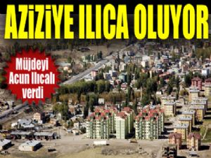 Müjdeyi Acun Ilıcalı verdi... Aziziye Ilıca oluyor